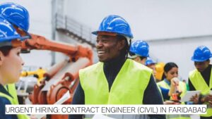 Urgent Hiring: Contract Engineer (Civil) in Faridabad – Construction & Real Estate Projects