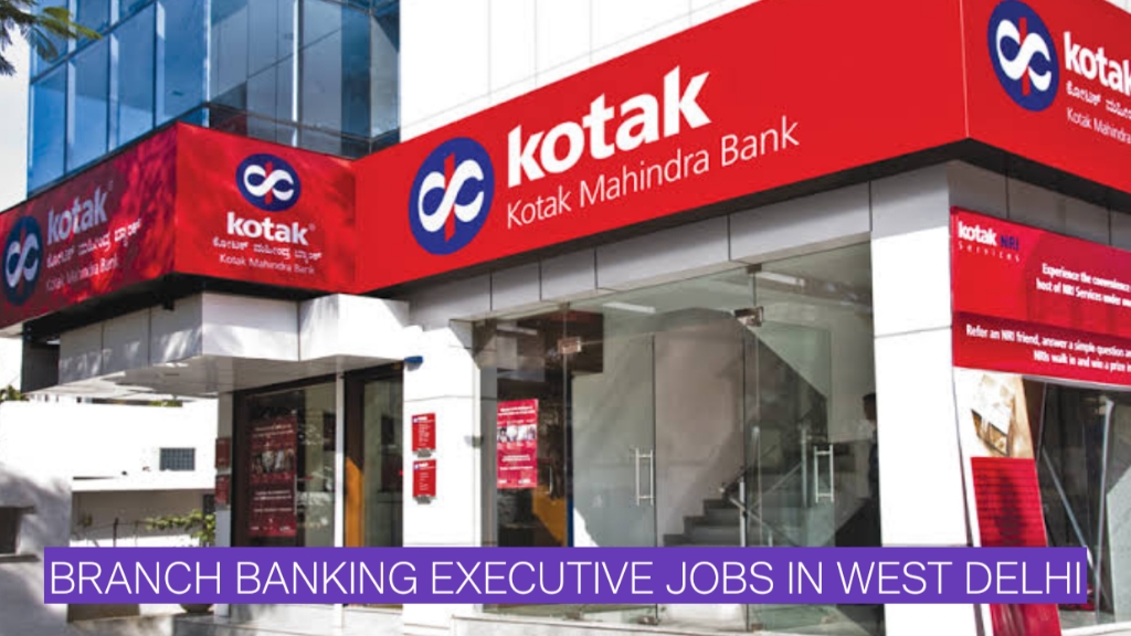 Kotak Mahindra Bank Recruitment 2026 | Branch Banking Executive Jobs in West Delhi